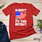 4th Of July Birthday Go Shorty It's Your Birthday USA Lover T-shirt