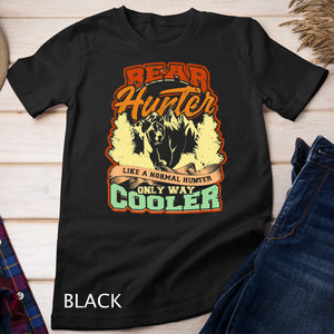 Bear hunter like a normal hunter only way cooler - Hunting T-Shirt