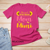 Blessed To Be Called Mom & Mimi Mom Birthday mother day gift T-Shirt