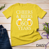 Cheers and Beers to 60 Years - 60th Birthday Gift T-Shirt