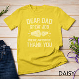 Classic - Dear Dad Great Job We're Awesome Thank You Father T-Shirt