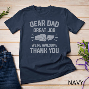 Classic - Dear Dad Great Job We're Awesome Thank You Father T-Shirt