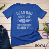 Classic - Dear Dad Great Job We're Awesome Thank You Father T-Shirt