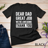 Classic - Dear Dad Great Job We're Awesome Thank You father quotes dad T-Shirt