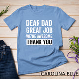 Classic - Dear Dad Great Job We're Awesome Thank You father quotes dad T-Shirt