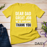 Classic - Dear Dad Great Job We're Awesome Thank You father quotes dad T-Shirt