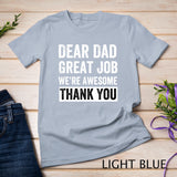 Classic - Dear Dad Great Job We're Awesome Thank You father quotes dad T-Shirt