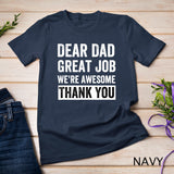 Classic - Dear Dad Great Job We're Awesome Thank You father quotes dad T-Shirt