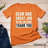 Classic - Dear Dad Great Job We're Awesome Thank You father quotes dad T-Shirt