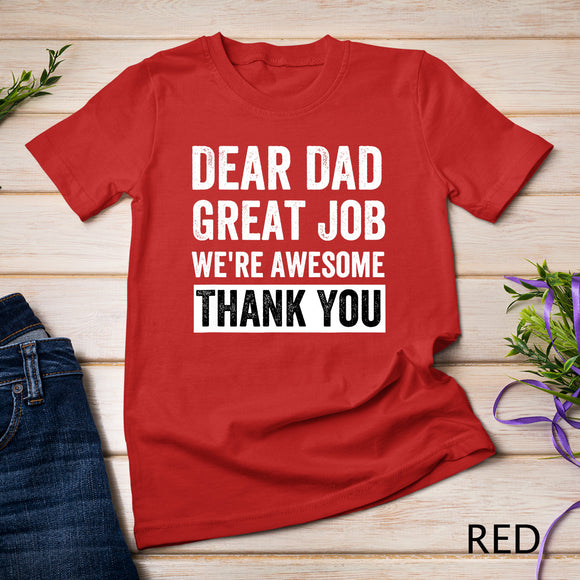 Classic - Dear Dad Great Job We're Awesome Thank You father quotes dad T-Shirt