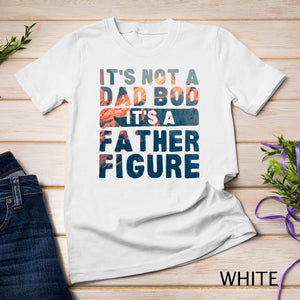 Colorful It's Not A Dad Bod It's A Father Figure Fathersday Funny T-Shirt