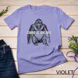 Come At Me Bro Funny Gorilla Fighter Gift T-Shirt