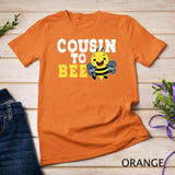 Cousin To Bee Sister Brother Niece Nephew Family Relatives T-Shirt