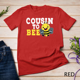 Cousin To Bee Sister Brother Niece Nephew Family Relatives T-Shirt