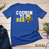 Cousin To Bee Sister Brother Niece Nephew Family Relatives T-Shirt