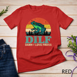 DILF-Damn I Love Frogs Funny Saying Frog-Amphibian Lovers T-Shirt