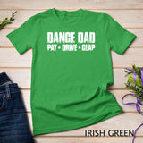 Dance Dad Pay Drive Clap Funny Parent Dancer Dancing Father T-Shirt