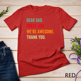 Dear Dad Great Job We're Awesome Thank You father quotes dad T-Shirt