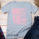 Don't Mess with Mama Bear Pullover Hoodie T-shirt