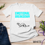 Emotional Breakdown Ferret Lover Girls Women Funny Ferrets T-Shirt