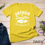 Father and daughter best friends for life T-Shirt