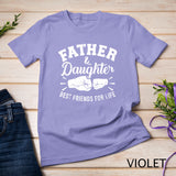Father and daughter best friends for life T-Shirt