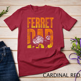 Ferret Dad Pet Gift Idea Ferret T-shirt