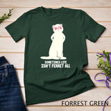 Ferret Lover Polecat Funny Sometimes Life Isn't Ferret All T-Shirt