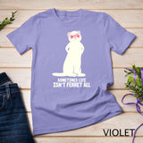 Ferret Lover Polecat Funny Sometimes Life Isn't Ferret All T-Shirt