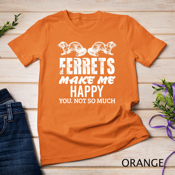 Ferret Makes Me Happy Funny Women Men Kid Pet Owner Gift T-Shirt