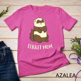 Ferret Mom Ferret Pet Cute Ferret Mama T-Shirt