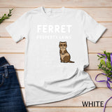 Ferret Property Laws Five Statements By Ferrets T-Shirt