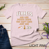 Ferret lover gifts, just one, women, girls, ferrets mom T-Shirt