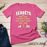 Ferret lover gifts, just one, women, girls, ferrets mom T-Shirt