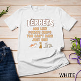 Ferret lover gifts, just one, women, girls, ferrets mom T-Shirt