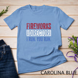 Fireworks Director Shirt Funny 4th of July Red White & Blue T-Shirt