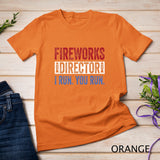 Fireworks Director Shirt Funny 4th of July Red White & Blue T-Shirt