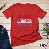 Fireworks Director Shirt Funny 4th of July Red White & Blue T-Shirt