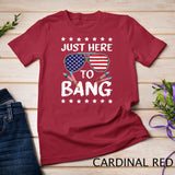 Funny 4th of July I_m Just Here To Bang USA Flag Sunglasses T-Shirt