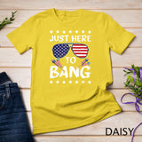 Funny 4th of July I_m Just Here To Bang USA Flag Sunglasses T-Shirt