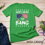 Funny 4th of July I_m Just Here To Bang USA Flag Sunglasses T-Shirt