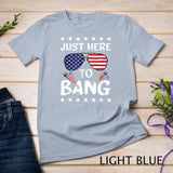 Funny 4th of July I_m Just Here To Bang USA Flag Sunglasses T-Shirt