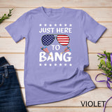 Funny 4th of July I_m Just Here To Bang USA Flag Sunglasses T-Shirt