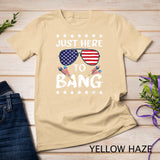 Funny 4th of July I_m Just Here To Bang USA Flag Sunglasses T-Shirt