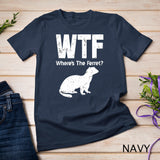 Funny Ferret T-shirt WTF Where's The Ferret Gift Tshirt