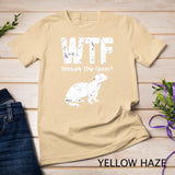 Funny Ferret T-shirt WTF Where's The Ferret Gift Tshirt