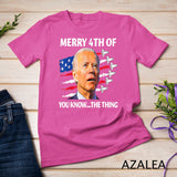 Funny Joe Biden Merry Happy 4th Of You Know...The Thing T-Shirt