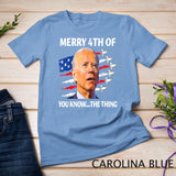 Funny Joe Biden Merry Happy 4th Of You Know...The Thing T-Shirt