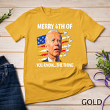 Funny Joe Biden Merry Happy 4th Of You Know...The Thing T-Shirt