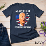 Funny Joe Biden Merry Happy 4th Of You Know...The Thing T-Shirt